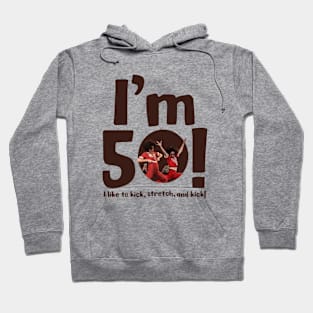 sally o'malley I'm 50 i like to kick, stretch, and kick! Hoodie